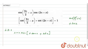 `cos((3pi)/(2) +x) cos(2pi+x)[cot(3pi)/(2)-x+cot(2pi+x)]=1`