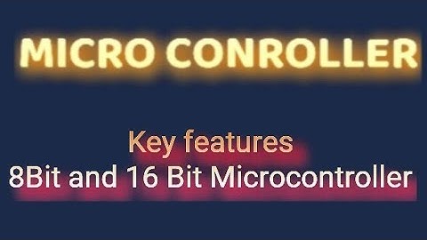 8 BIT AND 16 BIT MICRO CONTROLLER DIFFERENCE,KEY FEATURES OF 8BIT AND 16BIT MICROCONTROLLER