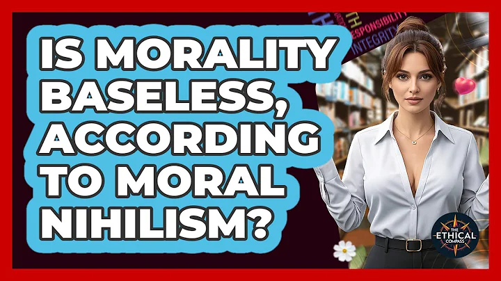 Is Morality Baseless, According To Moral Nihilism? - The Ethical Compass