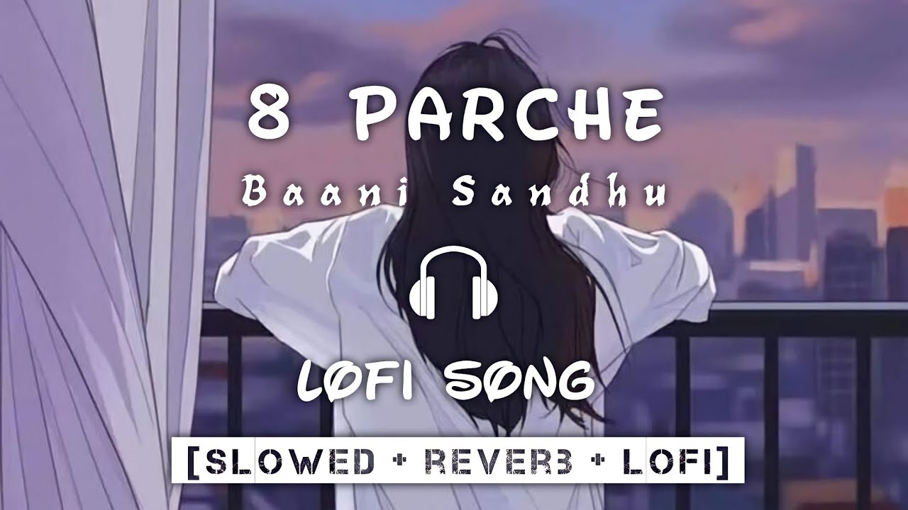 8 Parche Lofi Song Baani Sandhu  Slowed  Reverb  8D Audio  Bollywood Lofi Song  Punjabi Songs