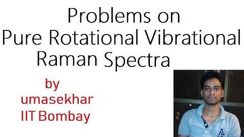 Problems On Pure Rotational, Vibrational Raman Spectroscopy