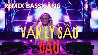 Vạn Lý Sầu Đau - remix sôi động bass cực căng
