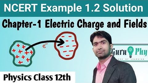 NCERT, Example 1.2 Solution (Quantization of Charge), Physics Class 12, Chapter-1, Lecture 1.3
