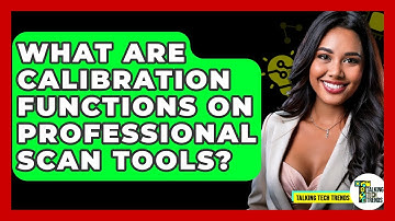 What Are Calibration Functions On Professional Scan Tools? - Talking Tech Trends