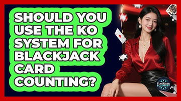 Should You Use The KO System For Blackjack Card Counting? - The Blackjack Blueprint