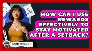 How Can I Use Rewards Effectively To Stay Motivated After A Setback? - Ultimate Study Hacks