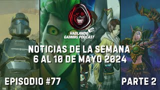 Hablando Gaming Podcast Episodio #77 | Parte 2 - Noticias De La Semana 6 Al 10 De Mayo 2024