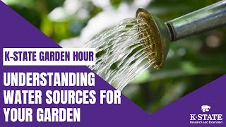 KState Garden Hour: Understanding Water Sources for Your Garden