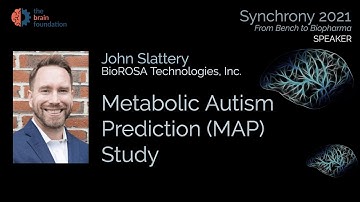 Metabolic Autism Prediction (MAP) Study - John Slattery, BioROSA Technologies @Synchrony2021