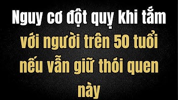 Người trên 50 tuổi có thói quen tắm này, hãy dừng lại ngay lập tức, nguy cơ đột quỵ rất cao