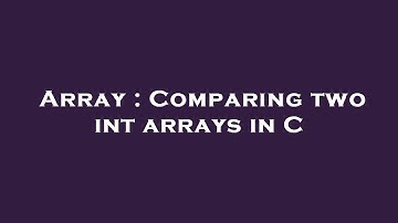 Array : Comparing two int arrays in C