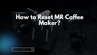 How to Reset MR Coffee Maker?