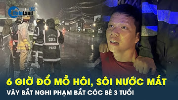 6 giờ vây bắt nghi phạm bắt cóc bé gái 3 tuổi đòi tiền chuộc 2 tỷ đồng | CafeLand