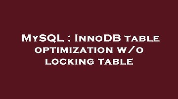 MySQL : InnoDB table optimization w/o locking table