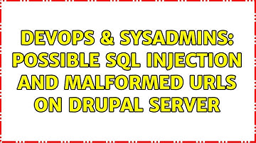 DevOps & SysAdmins: Possible SQL Injection and malformed URLs on Drupal Server (2 Solutions!!)