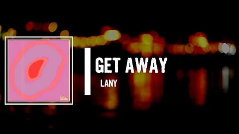 LANY - get away Lyrics