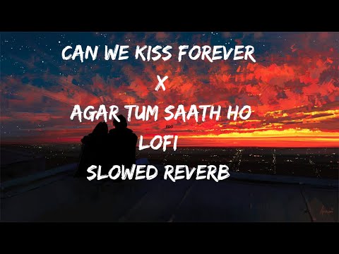 Can We Kiss Forever X Agar Tum Saath Ho Lofi Slowed Reverb