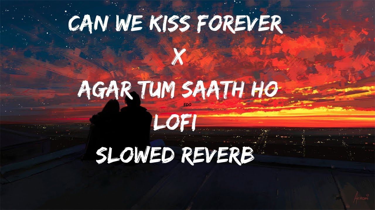 Can We Kiss Forever X Agar Tum Saath Ho [Lofi Slowed Reverb] YouTube