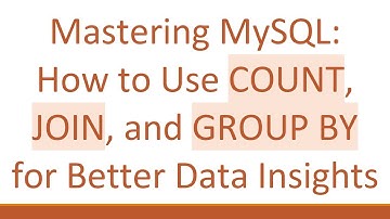 Mastering MySQL: How to Use COUNT, JOIN, and GROUP BY for Better Data Insights