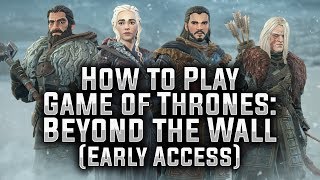 How to Play Game of Thrones: Beyond the Wall (Early Access) - GoT BtW screenshot 3