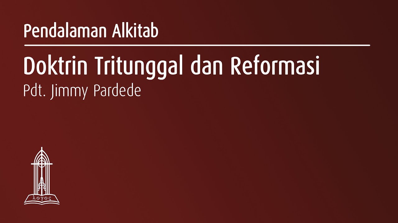 Doktrin Tritunggal dan Reformasi - Pdt. Jimmy Pardede - Pendalaman Alkitab