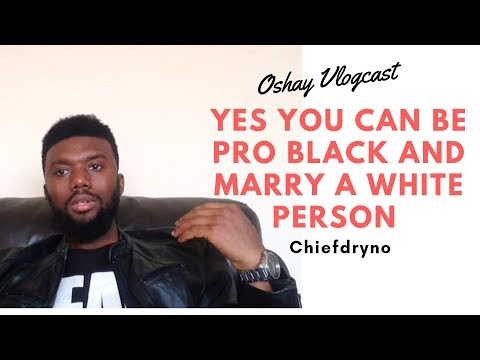 Yes...You Can Be ProBlack And Marry A White Person (Chief Dryno)