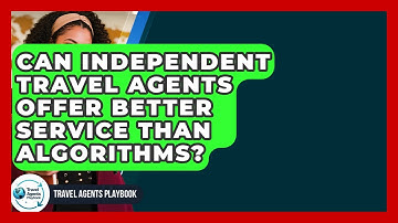 Can Independent Travel Agents Offer Better Service Than Algorithms? - Travel Agents Playbook