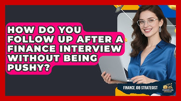 How Do You Follow Up After A Finance Interview Without Being Pushy? - Finance Job Strategist