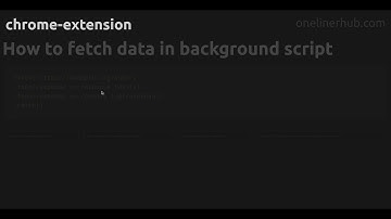 How to fetch data in background script #chrome-extension