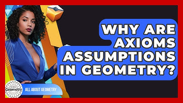 Why Are Axioms Assumptions In Geometry? - All About Geometry