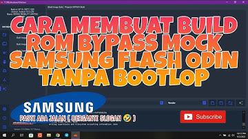 CARA MEMBUAT BUILD ROM BYPASS MOCK SAMSUNG SUPER.IMG FLASH DI ODIN VERSI GRATIS