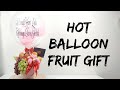 Hot Balloon Fruit Gift || Gubahan buah