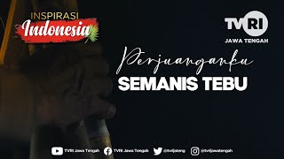Perjuanganku Semanis Tebu - Inspirasi Indonesia TVRI Jawa Tengah (Agustus 2023)