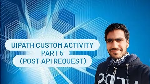 UiPath Create Custom Activity: Part5 (POST API Request)