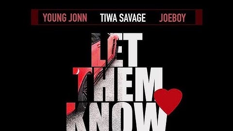 Young Jonn, Tiwa Savage & Joeboy – Let Them Know - LYRICS