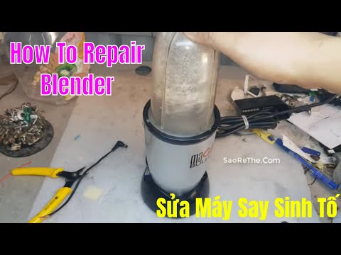 Sửa Máy Say Sinh Tố Magic Bulet - How To Repair Blender