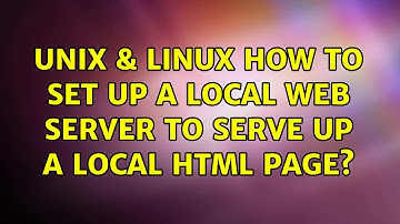 Unix & Linux: How to set up a local web server to serve up a local html page? (2 Solutions!!)