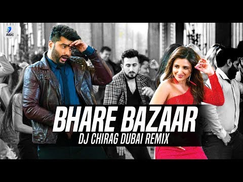 Bhare Bazaar (Remix) | DJ Chirag Dubai | Namaste England | Arjun Kapoor | Parineeti Chopra | Badshah