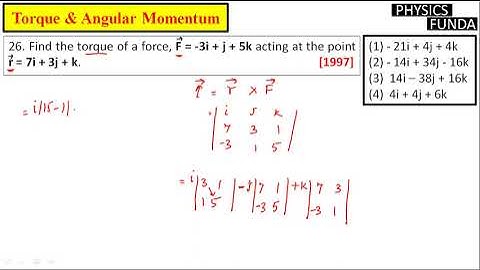 Find the torque of a force, F = -3i + j + 5k acting at the point  r = 7i + 3j + k