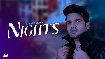 Sharry Nexus - Nights | New Punjabi Latest Songs 2023