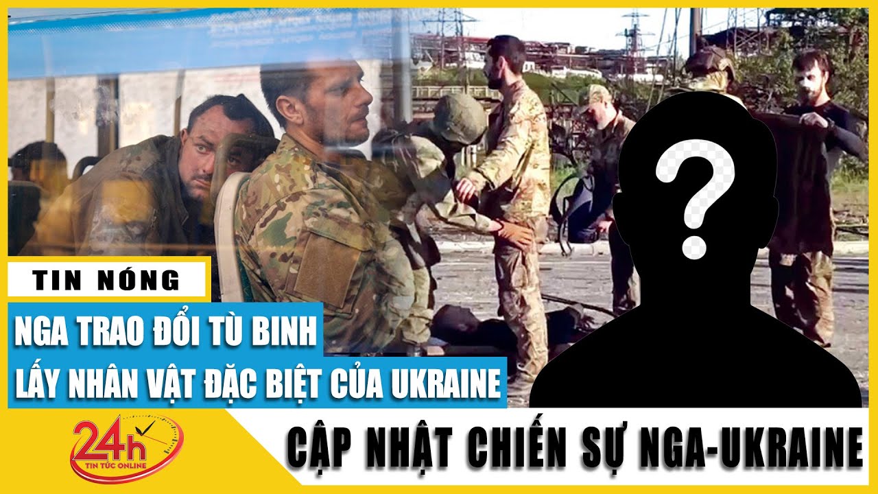 Tin tức Nga ukraine mới nhất tối 22/5  Hé lộ nhân vật đặc biệt Nga muốn trao đổi tù binh với Ukraine