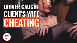 DRIVER CAUGHT CLIENT'S WIFE CHEATING | @DramatizeMe