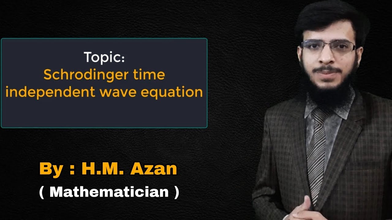 Schrodinger Time independent Wave Equation | By H.M. Azan - YouTube