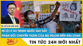 Hé lộ lý do Trung Quốc gay gắt với chuyến thăm Đài Loan của bà Pelosi | Tin tức Mỹ Trung mới nhất