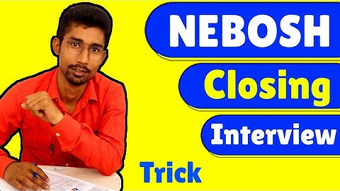 Nebosh Closing Interview trick || How to pass Nebosh igc closing Interview.