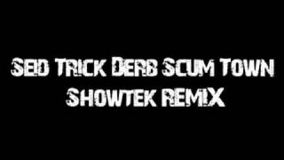 Seid Trick Derb Scum Town - (Showtek Remix)