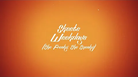 Skeete - Weekdays(She Freaky She Sneaky) [Official Lyric Video]