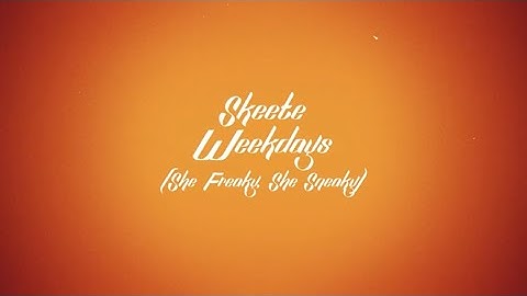 Skeete - Weekdays(She Freaky She Sneaky) [Official Lyric Video]