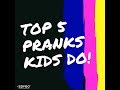 5 top pranks kids perform with friends