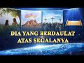 Film Dokumenter Kristen - Dia Yang Berdaulat Atas Segalanya - Kesaksian Kuasa Tuhan